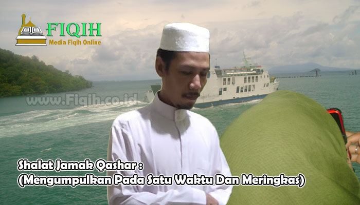 Shalat Jamak Qashar (Mengumpulkan Pada Satu Waktu Dan Meringkas).jpg